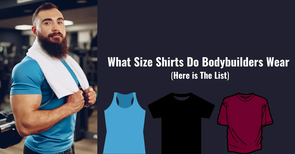 What Size Shirts Do Bodybuilders Wear - Here is The List