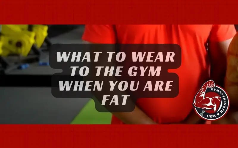What to Wear to the Gym When You are Fat